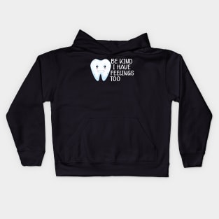 Dental - Be kind I have feelings too Kids Hoodie